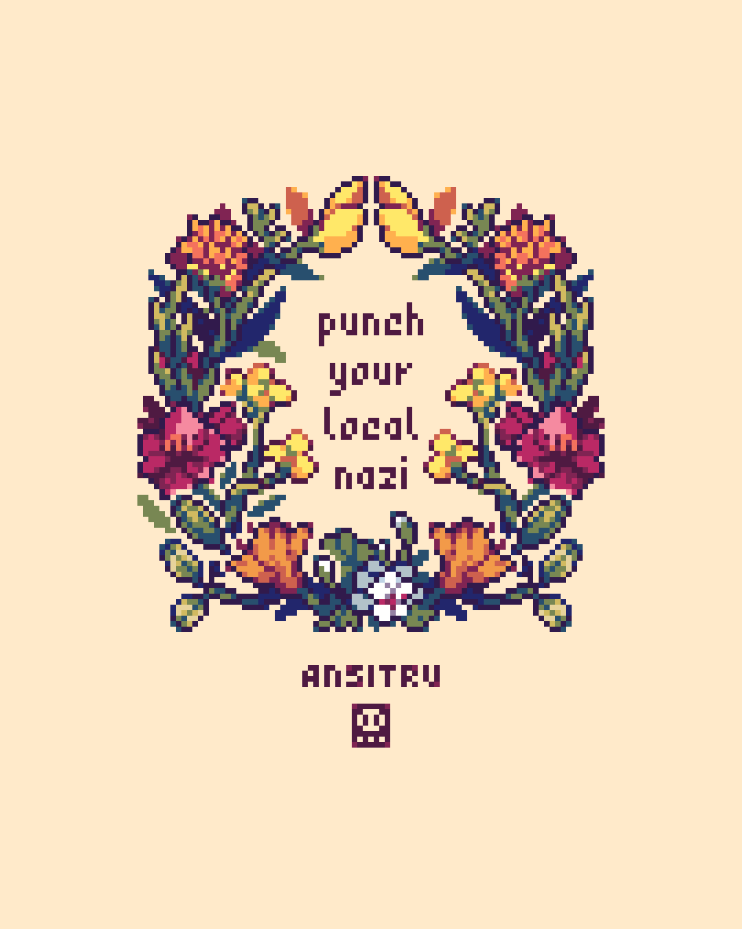 A pixel illustration of a floral wreath with orange lilies, geraniums, butterfly weed and more. The text in the middle reads "punch your local nazi". Underneath the wreath is an artist signature, reading "Ansitru".