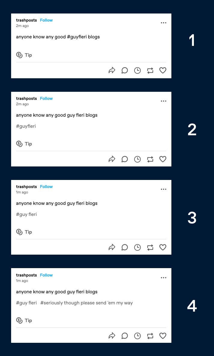 Four examples of different ways to use tags on posts. The first post has no tags. The second post has the tag #guyfieri. The third post has the tag #guy fieri. The fourth post has the tags #guy fieri and #seriously though please send 'em my way. 